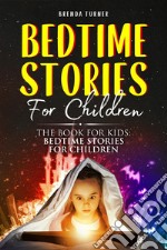 Bedtime Stories For Children. The Book for Kids: Bedtime Stories for Children. E-book. Formato EPUB ebook