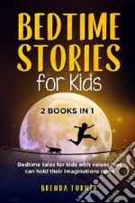 Bedtime Stories for Kids (2 Books in 1). Bedtime tales for kids with values that can hold their imaginations open.. E-book. Formato EPUB ebook