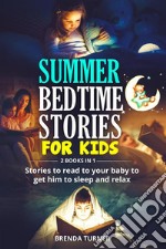 Summer bedtime stories for kids (2 Books in 1). Stories to read to your baby to get him to sleep and relax. E-book. Formato EPUB ebook