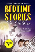 Bedtime Stories For Children (2 Books in 1)The Book for Kids: Bedtime Stories for Children. E-book. Formato EPUB ebook