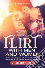 Learn how to flirt with men and women (2 books in 1).Tactics and strategies to talk to men and women, be desired, and get the man you want without problems.. E-book. Formato EPUB ebook