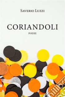 CoriandoliPoesie. E-book. Formato EPUB ebook di Saverio Luzzi