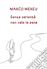 Senza serenità non vale la pena. E-book. Formato EPUB ebook