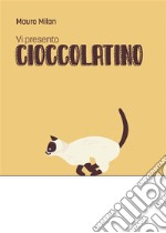 Vi presento Cioccolatino. E-book. Formato EPUB ebook