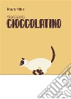 Vi presento Cioccolatino. E-book. Formato EPUB ebook di Mauro Milan