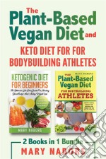 The Plant-ased Vegan Diet and Keto Diet for for Bodybuilding Athletes (2 Books in 1). E-book. Formato EPUB ebook