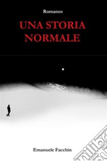 Una storia normale. E-book. Formato EPUB ebook di Emanuele Facchin