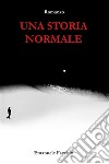 Una storia normale. E-book. Formato EPUB ebook di Emanuele Facchin