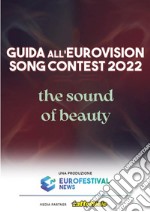 Guida all&apos;Eurovision Song Contest 2022La Guida completa all&apos;edizione 2022 dell&apos;Eurovision Song Contest. E-book. Formato EPUB