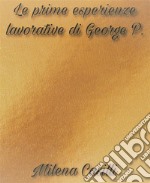 Le prime esperienze lavorative di George P.. E-book. Formato EPUB ebook