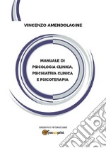 Manuale di Psicologia Clinica, Psichiatria Clinica e Psicoterapia. E-book. Formato EPUB ebook