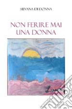 Non ferire mai una DONNA. E-book. Formato EPUB ebook