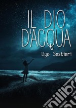 Il dio d&apos;acqua. E-book. Formato EPUB ebook