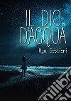 Il dio d'acqua. E-book. Formato EPUB ebook di Ugo Sestieri