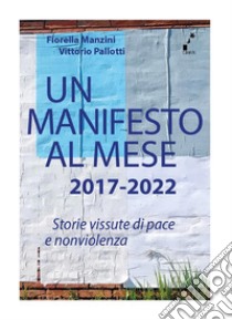 Un manifesto al mese 2017-2022Storie vissute di pace e nonviolenza. E-book. Formato EPUB ebook di Fiorella Manzini