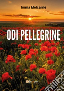 Odi Pellegrine. E-book. Formato EPUB ebook di Imma Melcarne