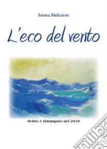 L'eco del vento. E-book. Formato EPUB ebook di Imma Melcarne