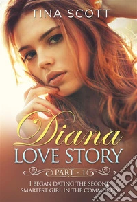 Diana Love Story (PT. 1). I began dating the second smartest girl in the community.. E-book. Formato EPUB ebook