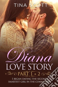 Diana Love Story (PT. 1 + PT.2)I began dating the second smartest girl in the community.. E-book. Formato EPUB ebook