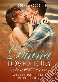 Diana Love Romance (PT. 2). We continue to fall deeper in love.. E-book. Formato EPUB ebook