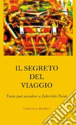 Il segreto del viaggioTutto può accadere a Zabriskie Point. E-book. Formato EPUB ebook