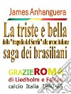 La triste e bella saga dei brasilianidalla "tragedia del Sarrià" alle arene italiane. E-book. Formato EPUB ebook di James Anhanguera