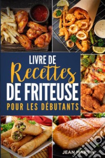 Livre de recettes de friteuse pour les débutants. E-book. Formato EPUB ebook di Jean Martin