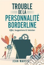 TROUBLE DE LA PERSONNALITÉ BORDERLINE. effet, suggestions et solution. E-book. Formato EPUB ebook