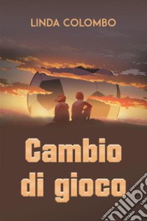 Cambio di gioco. E-book. Formato EPUB ebook di Linda Colombo