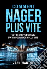 COMMENT NAGER PLUS VITE. Tout ce que vous devez savoir pour nager plus vite. E-book. Formato EPUB ebook