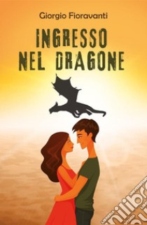 Ingresso nel DragoneViaggio Italiano sulle tracce dell'antico Culto Mondiale. E-book. Formato EPUB ebook di Giorgio Fioravanti