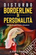 Disturbo Borderline di personalità. Effetto, suggerimenti e soluzione. E-book. Formato EPUB ebook