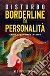 Disturbo Borderline di personalità. Effetto, suggerimenti e soluzione. E-book. Formato EPUB ebook di Alberto Pinguelli