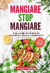 Mangiare Stop Mangiare. Dieta a digiuno intermittente per avere più energia e perdere peso (con le migliori ricette). E-book. Formato EPUB ebook di Claudia Minzoli