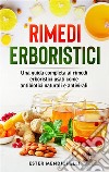 Rimedi erboristici. Una guida completa ai rimedi erboristici usati come antibiotici naturali e antivirali. E-book. Formato EPUB ebook di Ester Menichelli