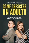 COME CRESCERE UN ADULTO. Bambino felice, sano e di successo. E-book. Formato EPUB ebook