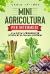 Mini agricoltura per intermedi. Una guida intermedia per costruire la tua mini fattoria. E-book. Formato EPUB ebook