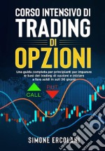 Corso intensivo di trading di opzioniUna guida completa per principianti per imparare le basi del trading di opzioni e iniziare a fare soldi in soli 30 giorni.. E-book. Formato EPUB