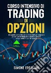 Corso intensivo di trading di opzioniUna guida completa per principianti per imparare le basi del trading di opzioni e iniziare a fare soldi in soli 30 giorni.. E-book. Formato EPUB ebook di Simone Ercolani