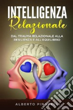 Intelligenza relazionale. Dal trauma relazionale alla resilienza e all&apos;equilibrio. E-book. Formato EPUB ebook