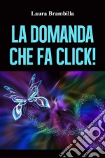 La domanda che fa click!. E-book. Formato EPUB