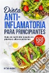 Dieta antiinflamatoria para principiantes. Guía de nutrición basada en plantas y alta en proteínas (con más de 100 deliciosas recetas). E-book. Formato EPUB ebook