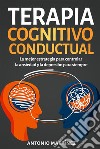 Terapia cognitivo-conductual. La mejor estrategia para controlar la ansiedad y la depresión para siempre. E-book. Formato EPUB ebook