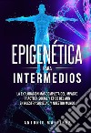 Epigenética para intermedios. La exploración más completa del impacto práctico, social y ético del ADN en nuestra sociedad y nuestro mundo. E-book. Formato EPUB ebook