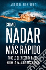 CÓMO NADAR MÁS RÁPIDO. Todo lo que necesita saber sobre la natación más rápida. E-book. Formato EPUB