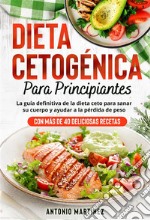 Dieta cetogénica para principiantesLa guía definitiva de la dieta ceto para sanar su cuerpo y ayudar a la pérdida de peso (Con más de 40 deliciosas recetas). E-book. Formato EPUB ebook