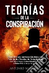 TEORÍAS DE LA CONSPIRACIÓN. Descubra Los Secretos Ocultos y Las Principales Teorías de Conspiración. Destruya el Nuevo Orden Mundial y tome el Reino Milenario por la fuerza. E-book. Formato EPUB ebook