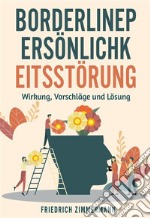 Borderline-PERSÖNLICHKEITSSTÖRUNG. Wirkung, Vorschläge und Lösung. E-book. Formato EPUB ebook