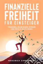 Finanzielle Freiheit für Einsteiger. Finanziell unabhängig werden und früh in Rente gehen. E-book. Formato EPUB ebook