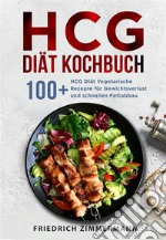 HCG Diät Kochbuch. 100+ HCG Diät Vegetarische Rezepte für Gewichtsverlust und schnellen Fettabbau. E-book. Formato EPUB ebook